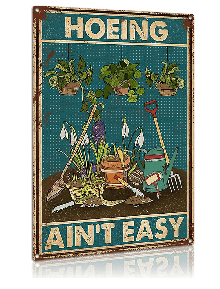 Hoeing Ain't Easy Metal Sign