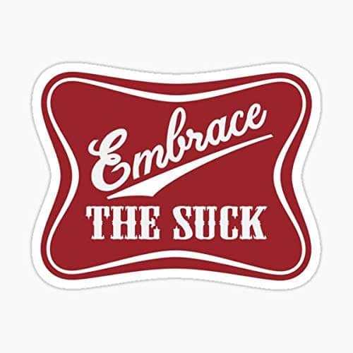 Embrace the Suck Sticker