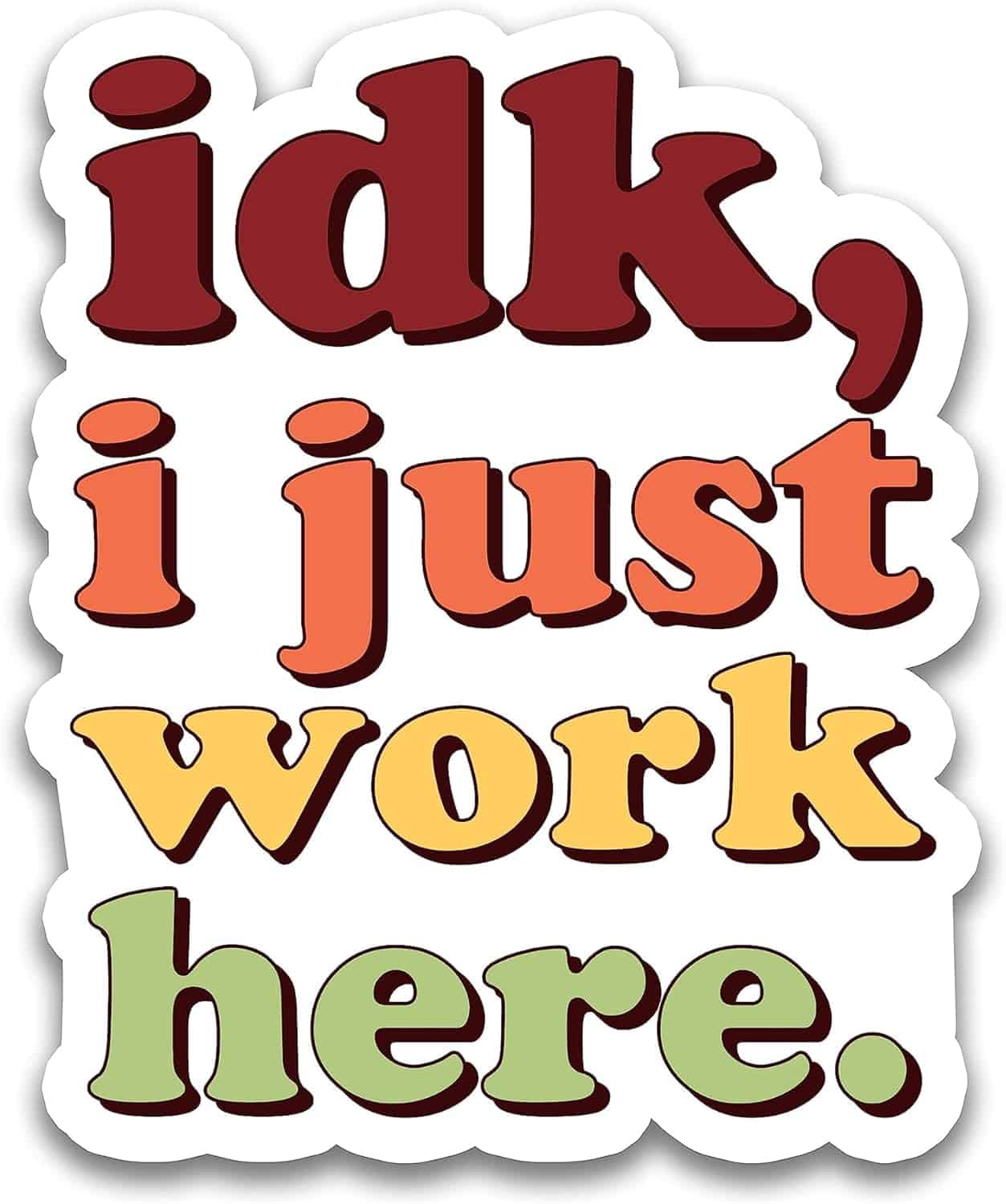 Idk I Just Work Here Sticker