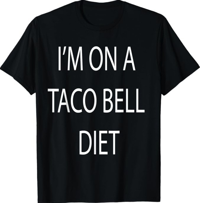 I'm on a Taco Bell Diet Shirt